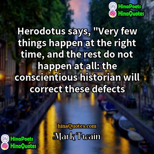 Mark Twain Quotes | Herodotus says, "Very few things happen at